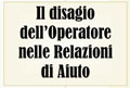 Il Disagio dell'Operatore nelle Relazioni di Aiuto