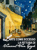 L'arte come eccesso: la pittura di Vincent Van Gogh